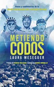 Portada del libro Metiendo codos de Laura Meseguer en la que se ven tres grandes corredores, Alberto Contador, Purito Rodríguez y Alejandro Valverde