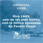 Giro 1949, uno de los más bellos, con la mítica escapada de Fausto Coppi | ESPECIAL FANS 26